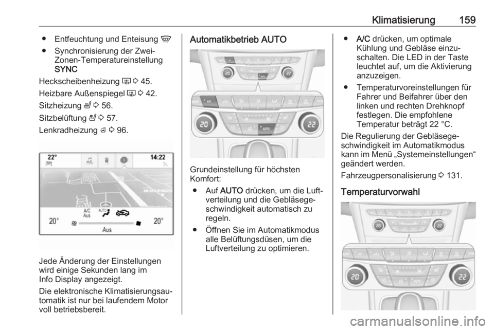 OPEL ASTRA K 2017.5  Betriebsanleitung (in German) Klimatisierung159●Entfeuchtung und Enteisung  V
● Synchronisierung der Zwei- Zonen-Temperatureinstellung
SYNC
Heckscheibenheizung  Ü 3  45.
Heizbare Außenspiegel  Ü 3  42.
Sitzheizung  ß 3  56