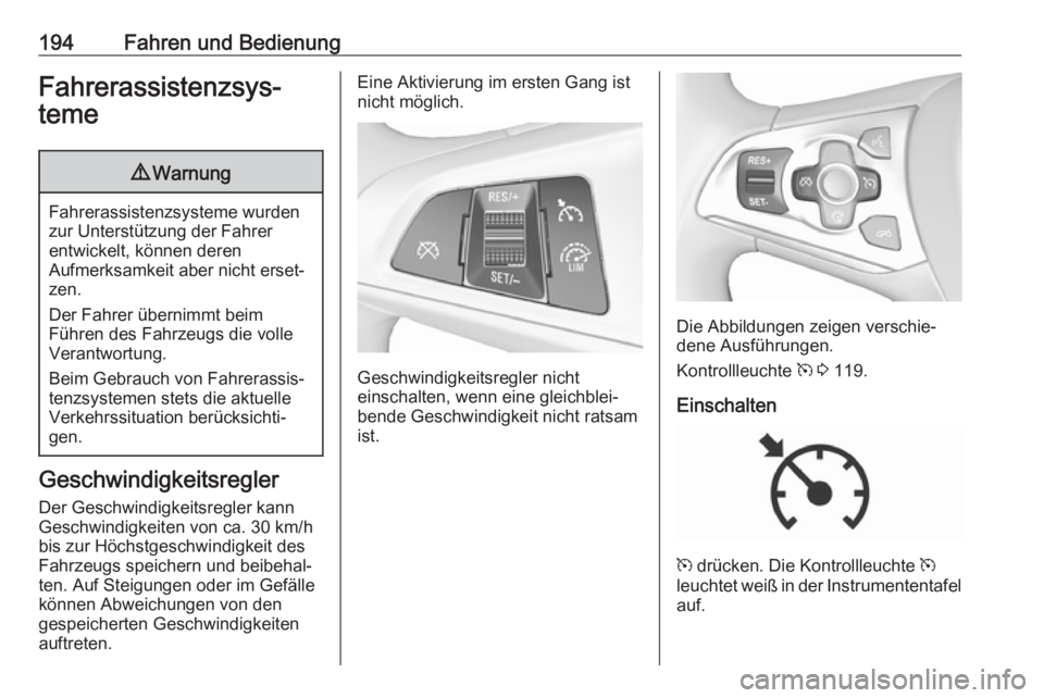 OPEL ASTRA K 2017.5  Betriebsanleitung (in German) 194Fahren und BedienungFahrerassistenzsys‐
teme9 Warnung
Fahrerassistenzsysteme wurden
zur Unterstützung der Fahrer
entwickelt, können deren
Aufmerksamkeit aber nicht erset‐
zen.
Der Fahrer übe
