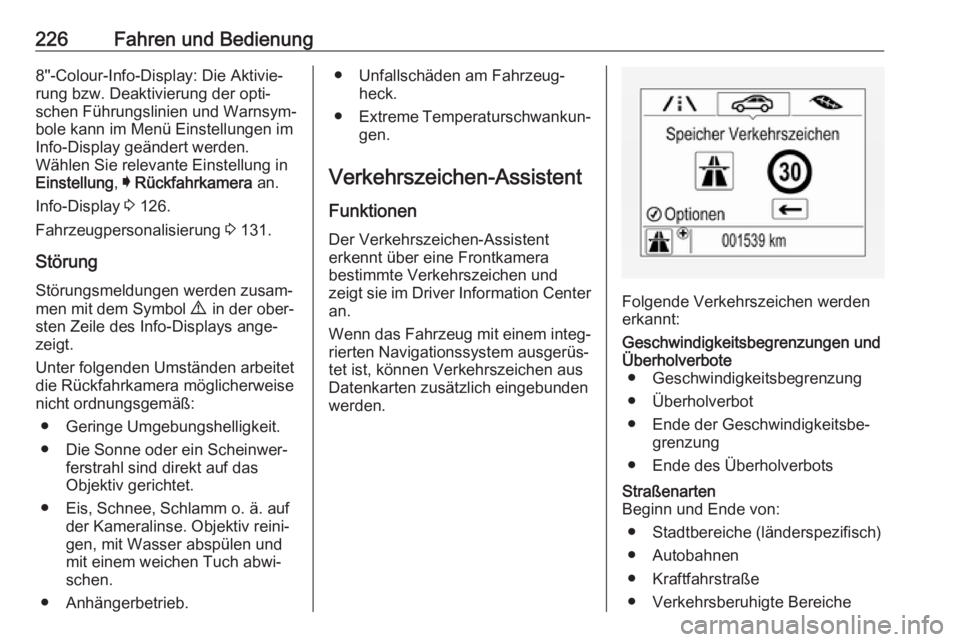 OPEL ASTRA K 2017.5  Betriebsanleitung (in German) 226Fahren und Bedienung8''-Colour-Info-Display: Die Aktivie‐rung bzw. Deaktivierung der opti‐
schen Führungslinien und Warnsym‐
bole kann im Menü Einstellungen im
Info-Display geänder