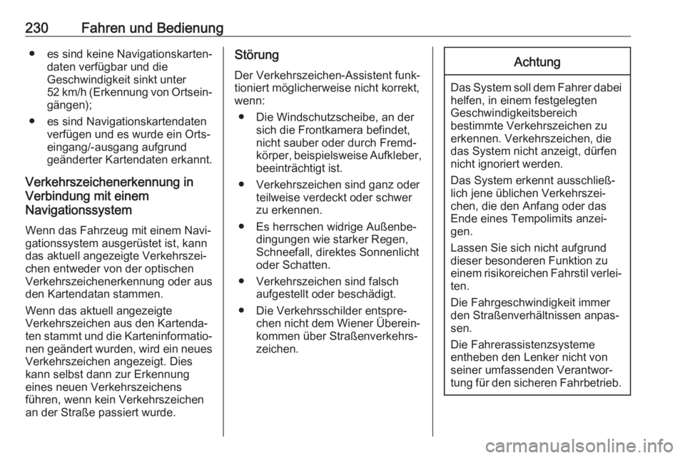 OPEL ASTRA K 2017.5  Betriebsanleitung (in German) 230Fahren und Bedienung● es sind keine Navigationskarten‐daten verfügbar und die
Geschwindigkeit sinkt unter
52 km/h (Erkennung von Ortsein‐ gängen);
● es sind Navigationskartendaten verfüg