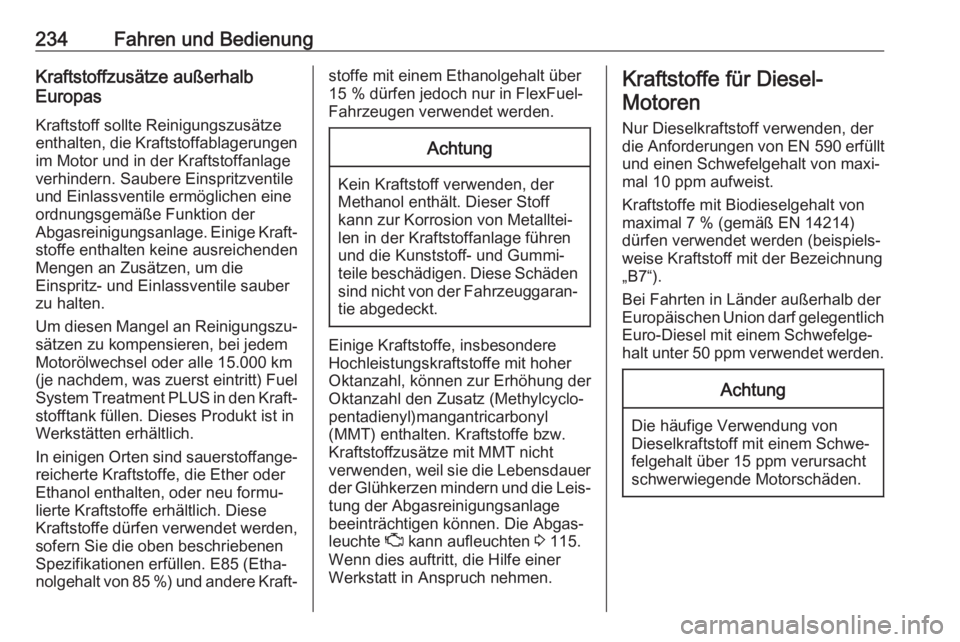 OPEL ASTRA K 2017.5  Betriebsanleitung (in German) 234Fahren und BedienungKraftstoffzusätze außerhalb
Europas
Kraftstoff sollte Reinigungszusätze
enthalten, die Kraftstoffablagerungen im Motor und in der Kraftstoffanlage
verhindern. Saubere Einspri