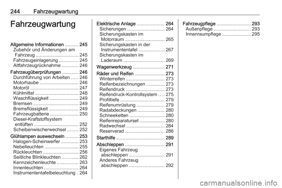 OPEL ASTRA K 2017.5  Betriebsanleitung (in German) 244FahrzeugwartungFahrzeugwartungAllgemeine Informationen..........245
Zubehör und Änderungen am Fahrzeug ................................ 245
Fahrzeugeinlagerung ..............245
Altfahrzeugrückn