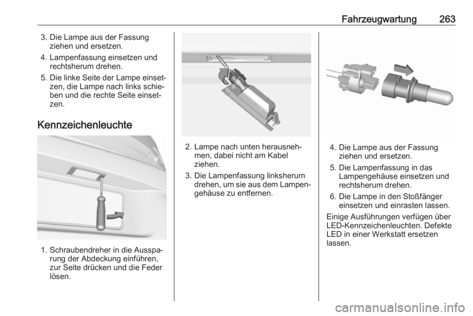 OPEL ASTRA K 2017.5 Betriebsanleitung (in German) Fahrzeugwartung2633. Die Lampe aus der Fassungziehen und ersetzen.
4. Lampenfassung einsetzen und rechtsherum drehen.
5. Die linke Seite der Lampe einset‐ zen, die Lampe nach links schie‐
ben und OPEL ASTRA K 2017.5 Betriebsanleitung (in German) Fahrzeugwartung2633. Die Lampe aus der Fassungziehen und ersetzen.
4. Lampenfassung einsetzen und rechtsherum drehen.
5. Die linke Seite der Lampe einset‐ zen, die Lampe nach links schie‐
ben und