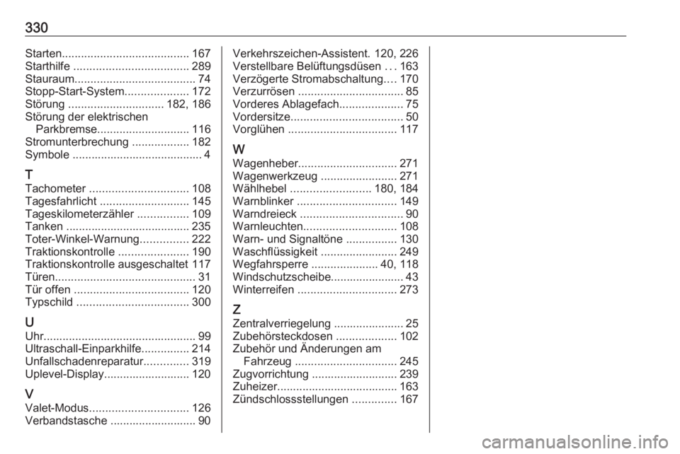 OPEL ASTRA K 2017.5  Betriebsanleitung (in German) 330Starten........................................ 167
Starthilfe  .................................... 289
Stauraum ...................................... 74
Stopp-Start-System ....................17