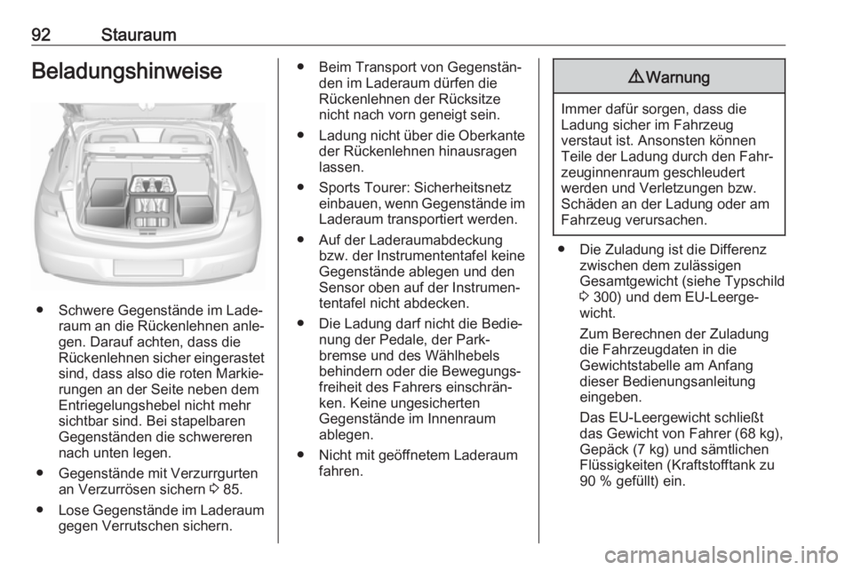 OPEL ASTRA K 2017.5  Betriebsanleitung (in German) 92StauraumBeladungshinweise
● Schwere Gegenstände im Lade‐raum an die Rückenlehnen anle‐
gen. Darauf achten, dass die
Rückenlehnen sicher eingerastet
sind, dass also die roten Markie‐ runge