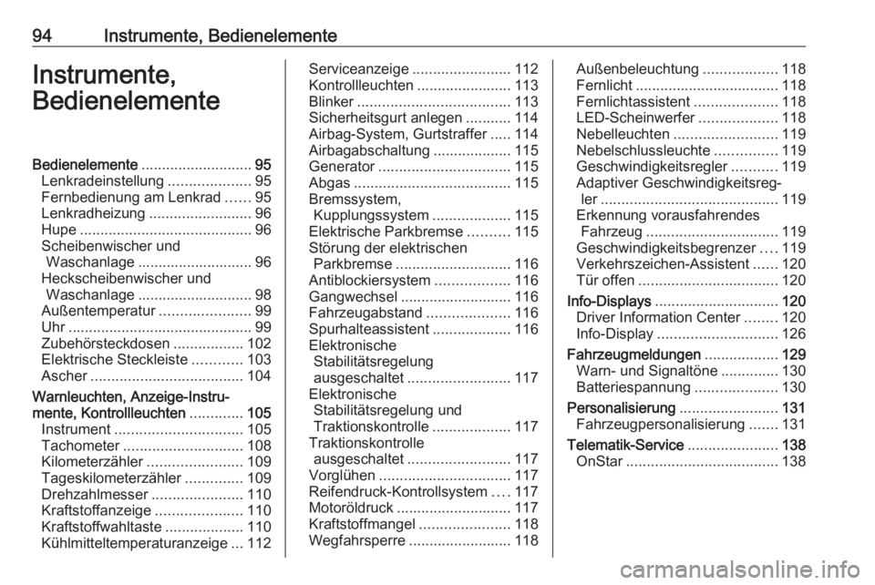 OPEL ASTRA K 2017.5  Betriebsanleitung (in German) 94Instrumente, BedienelementeInstrumente,
BedienelementeBedienelemente ........................... 95
Lenkradeinstellung ....................95
Fernbedienung am Lenkrad ......95
Lenkradheizung .......