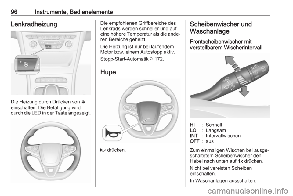 OPEL ASTRA K 2017.5  Betriebsanleitung (in German) 96Instrumente, BedienelementeLenkradheizung
Die Heizung durch Drücken von *
einschalten. Die Betätigung wird
durch die LED in der Taste angezeigt.
Die empfohlenen Griffbereiche des
Lenkrads werden s