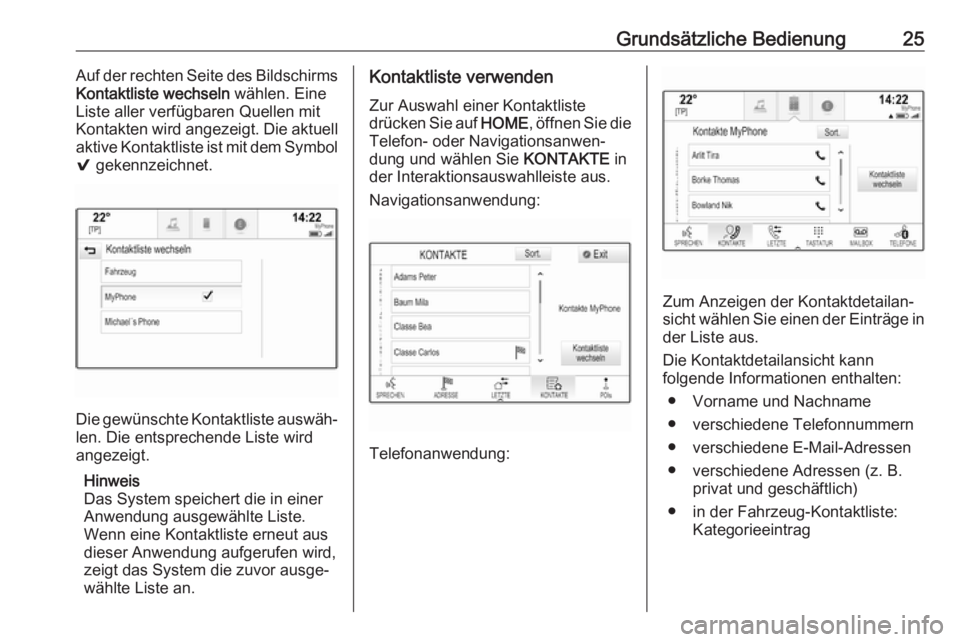 OPEL ASTRA K 2018  Infotainment-Handbuch (in German) Grundsätzliche Bedienung25Auf der rechten Seite des Bildschirms
Kontaktliste wechseln  wählen. Eine
Liste aller verfügbaren Quellen mit
Kontakten wird angezeigt. Die aktuell
aktive Kontaktliste ist