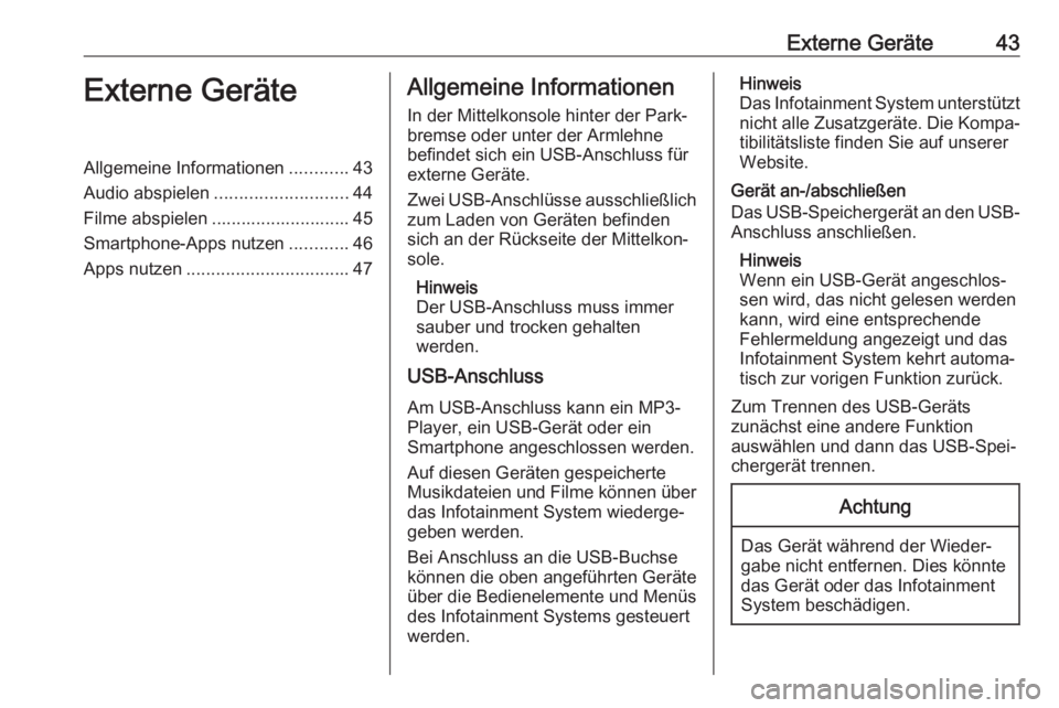 OPEL ASTRA K 2018  Infotainment-Handbuch (in German) Externe Geräte43Externe GeräteAllgemeine Informationen............43
Audio abspielen ........................... 44
Filme abspielen ............................ 45
Smartphone-Apps nutzen ...........