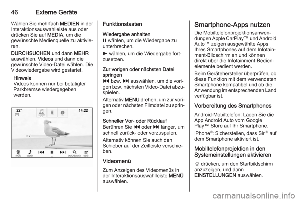 OPEL ASTRA K 2018  Infotainment-Handbuch (in German) 46Externe GeräteWählen Sie mehrfach MEDIEN in der
Interaktionsauswahlleiste aus oder
drücken Sie auf  MEDIA, um die
gewünschte Medienquelle zu aktivie‐
ren.
DURCHSUCHEN  und dann MEHR
auswählen