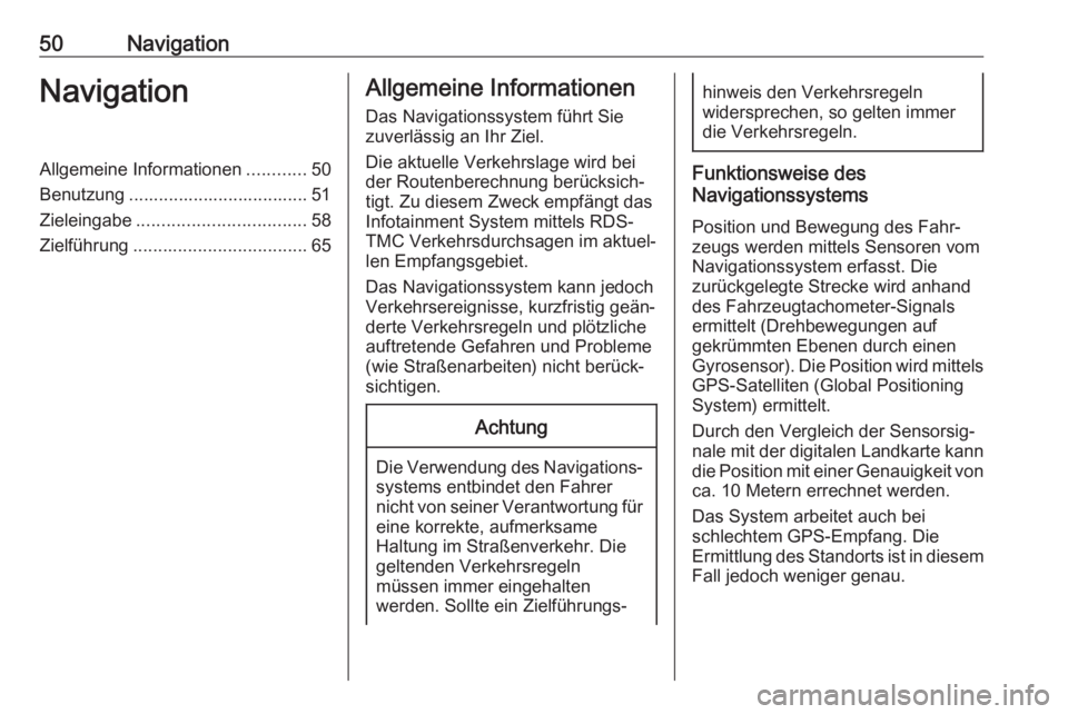 OPEL ASTRA K 2018 Infotainment-Handbuch (in German) 50NavigationNavigationAllgemeine Informationen............50
Benutzung .................................... 51
Zieleingabe .................................. 58
Zielführung .......................... OPEL ASTRA K 2018 Infotainment-Handbuch (in German) 50NavigationNavigationAllgemeine Informationen............50
Benutzung .................................... 51
Zieleingabe .................................. 58
Zielführung ..........................