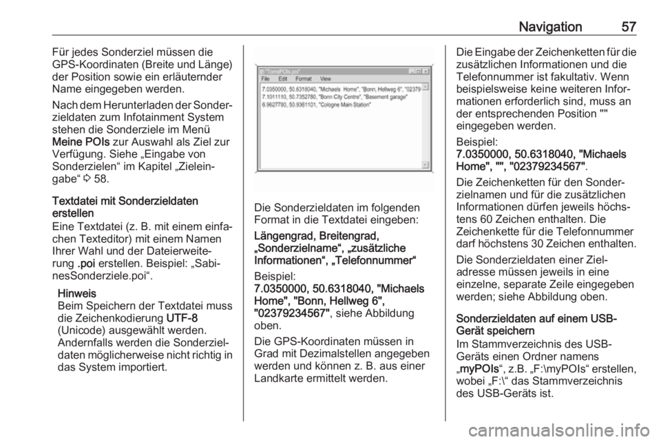 OPEL ASTRA K 2018  Infotainment-Handbuch (in German) Navigation57Für jedes Sonderziel müssen die
GPS-Koordinaten (Breite und Länge)
der Position sowie ein erläuternder
Name eingegeben werden.
Nach dem Herunterladen der Sonder‐
zieldaten zum Infota