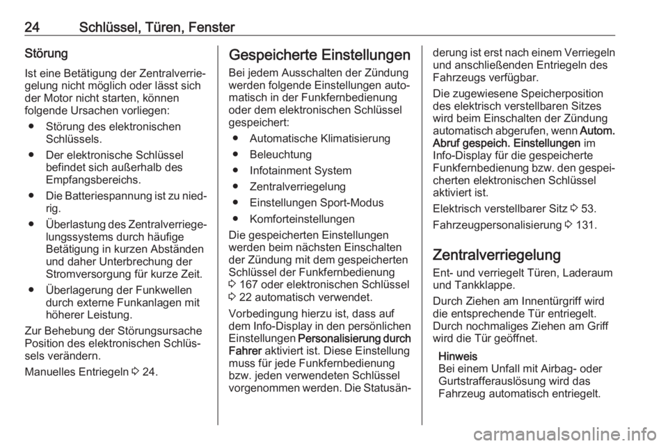OPEL ASTRA K 2018  Betriebsanleitung (in German) 24Schlüssel, Türen, FensterStörungIst eine Betätigung der Zentralverrie‐
gelung nicht möglich oder lässt sich
der Motor nicht starten, können
folgende Ursachen vorliegen:
● Störung des ele