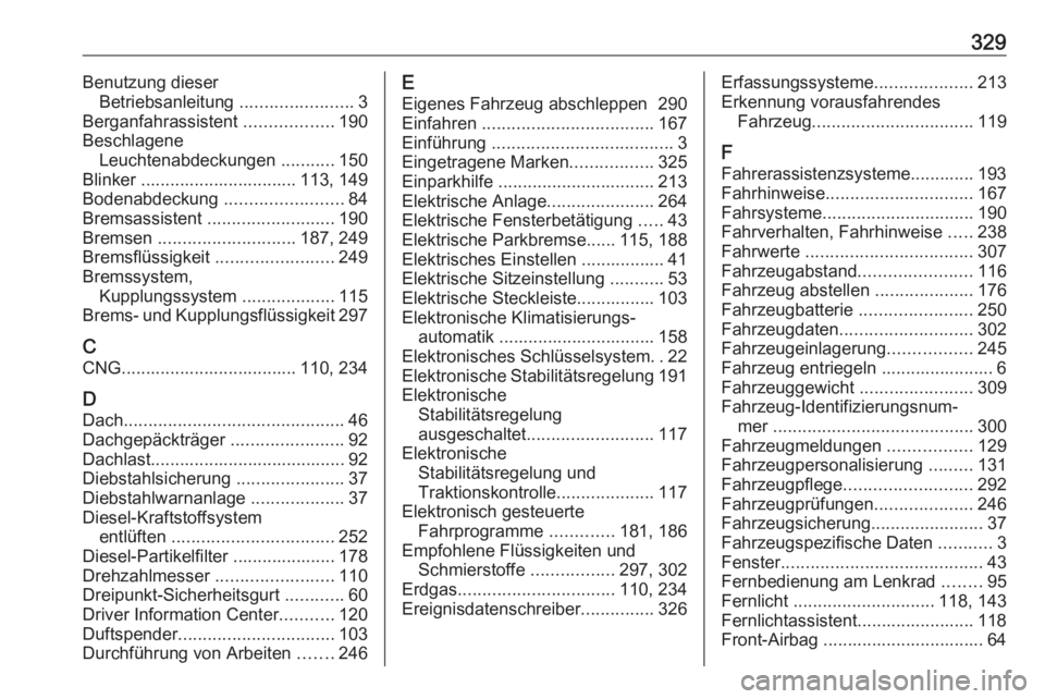 OPEL ASTRA K 2018 Betriebsanleitung (in German) 329Benutzung dieserBetriebsanleitung .......................3
Berganfahrassistent ..................190
Beschlagene Leuchtenabdeckungen ...........150
Blinker ................................ 113, OPEL ASTRA K 2018 Betriebsanleitung (in German) 329Benutzung dieserBetriebsanleitung .......................3
Berganfahrassistent ..................190
Beschlagene Leuchtenabdeckungen ...........150
Blinker ................................ 113,