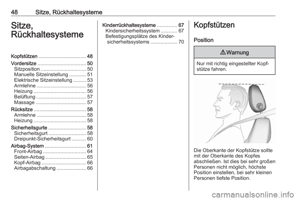OPEL ASTRA K 2018  Betriebsanleitung (in German) 48Sitze, RückhaltesystemeSitze,
RückhaltesystemeKopfstützen .................................. 48
Vordersitze ................................... 50
Sitzposition ................................ 50