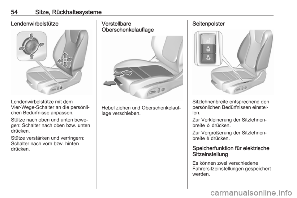 OPEL ASTRA K 2018  Betriebsanleitung (in German) 54Sitze, RückhaltesystemeLendenwirbelstütze
Lendenwirbelstütze mit dem
Vier-Wege-Schalter an die persönli‐
chen Bedürfnisse anpassen.
Stütze nach oben und unten bewe‐
gen: Schalter nach oben
