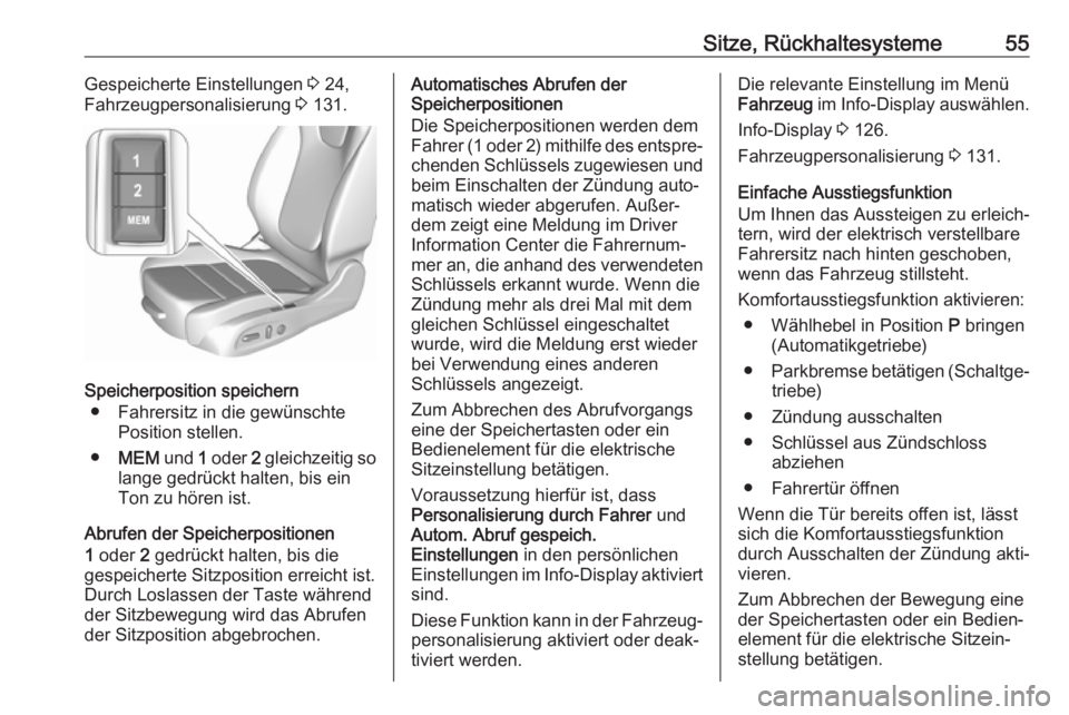 OPEL ASTRA K 2018  Betriebsanleitung (in German) Sitze, Rückhaltesysteme55Gespeicherte Einstellungen 3 24,
Fahrzeugpersonalisierung  3 131.
Speicherposition speichern
● Fahrersitz in die gewünschte Position stellen.
● MEM  und 1 oder  2 gleich