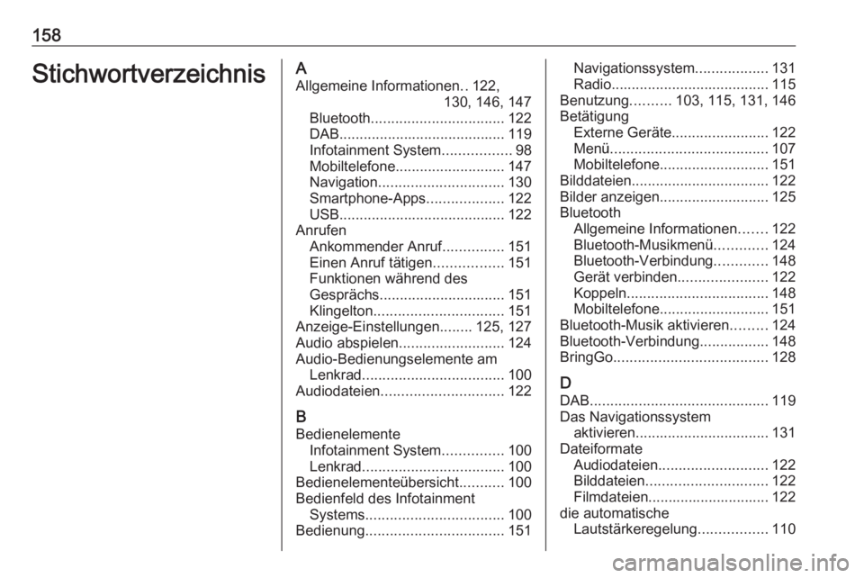 OPEL ASTRA K 2018.5  Infotainment-Handbuch (in German) 158StichwortverzeichnisAAllgemeine Informationen ..122,
130, 146, 147
Bluetooth ................................. 122
DAB ......................................... 119
Infotainment System ............