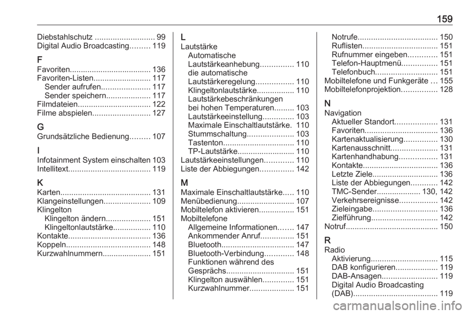 OPEL ASTRA K 2018.5  Infotainment-Handbuch (in German) 159Diebstahlschutz ........................... 99
Digital Audio Broadcasting .........119
F
Favoriten..................................... 136
Favoriten-Listen .......................... 117
Sender au