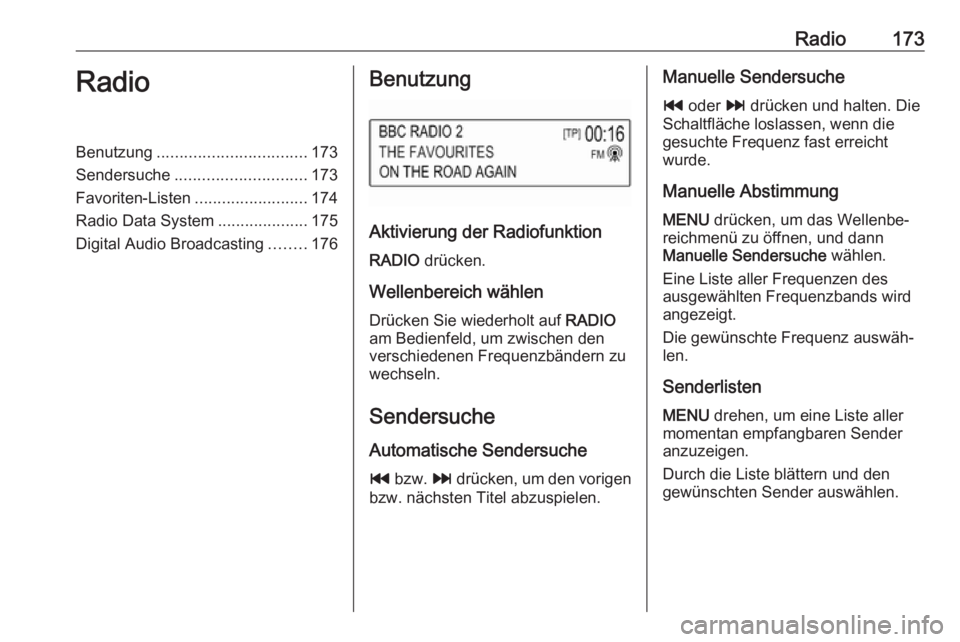 OPEL ASTRA K 2018.5  Infotainment-Handbuch (in German) Radio173RadioBenutzung................................. 173
Sendersuche ............................. 173
Favoriten-Listen .........................174
Radio Data System ....................175
Digita