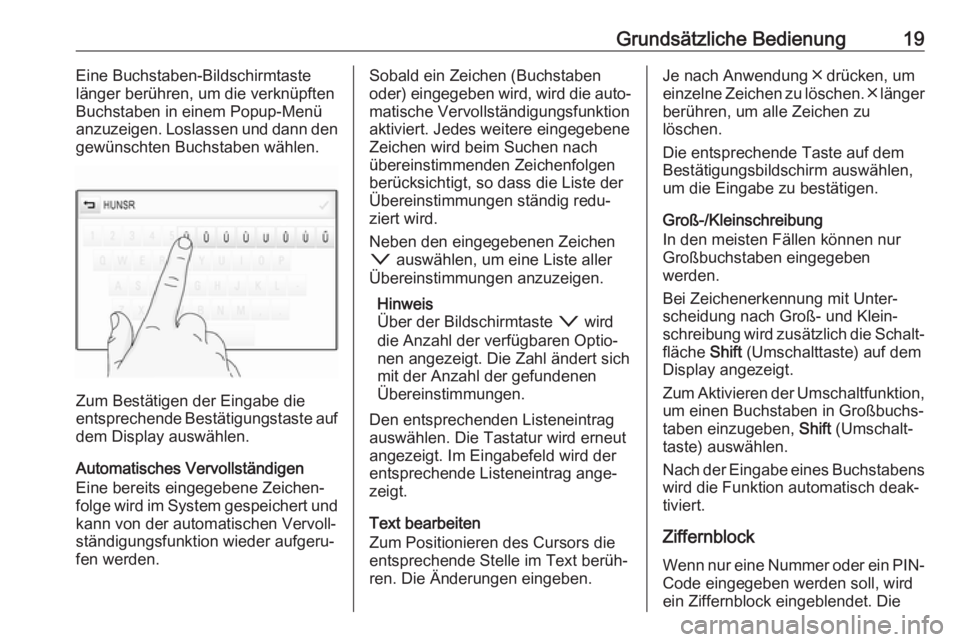 OPEL ASTRA K 2018.5  Infotainment-Handbuch (in German) Grundsätzliche Bedienung19Eine Buchstaben-Bildschirmtaste
länger berühren, um die verknüpften
Buchstaben in einem Popup-Menü
anzuzeigen. Loslassen und dann den
gewünschten Buchstaben wählen.
Zu
