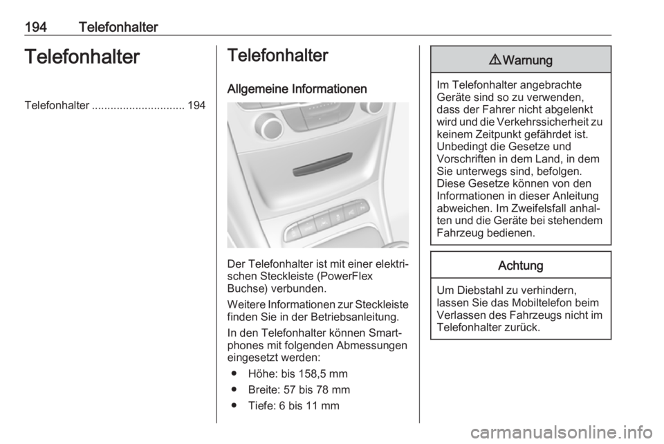 OPEL ASTRA K 2018.5 Infotainment-Handbuch (in German) 194TelefonhalterTelefonhalterTelefonhalter.............................. 194Telefonhalter
Allgemeine Informationen
Der Telefonhalter ist mit einer elektri‐schen Steckleiste (PowerFlex
Buchse) verbun OPEL ASTRA K 2018.5 Infotainment-Handbuch (in German) 194TelefonhalterTelefonhalterTelefonhalter.............................. 194Telefonhalter
Allgemeine Informationen
Der Telefonhalter ist mit einer elektri‐schen Steckleiste (PowerFlex
Buchse) verbun