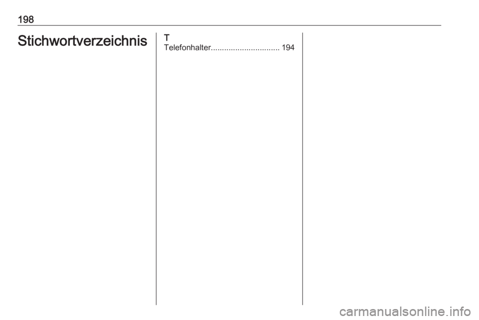OPEL ASTRA K 2018.5 Infotainment-Handbuch (in German) 198StichwortverzeichnisT
Telefonhalter............................... 194 OPEL ASTRA K 2018.5 Infotainment-Handbuch (in German) 198StichwortverzeichnisT
Telefonhalter............................... 194