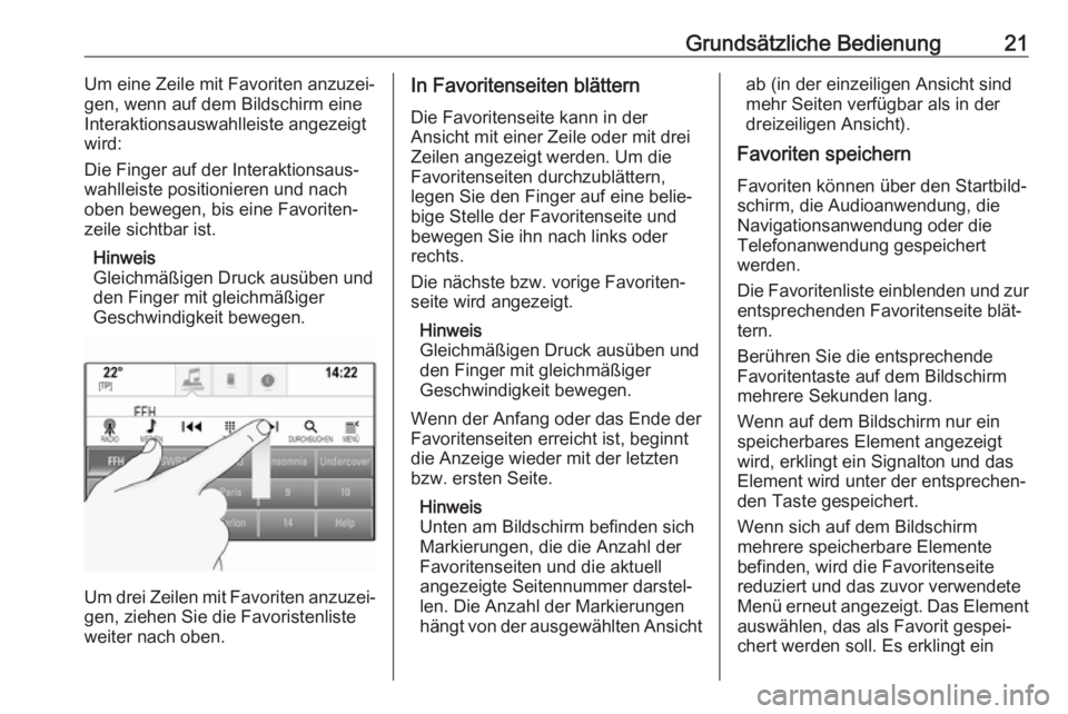 OPEL ASTRA K 2018.5  Infotainment-Handbuch (in German) Grundsätzliche Bedienung21Um eine Zeile mit Favoriten anzuzei‐
gen, wenn auf dem Bildschirm eine
Interaktionsauswahlleiste angezeigt
wird:
Die Finger auf der Interaktionsaus‐
wahlleiste positioni