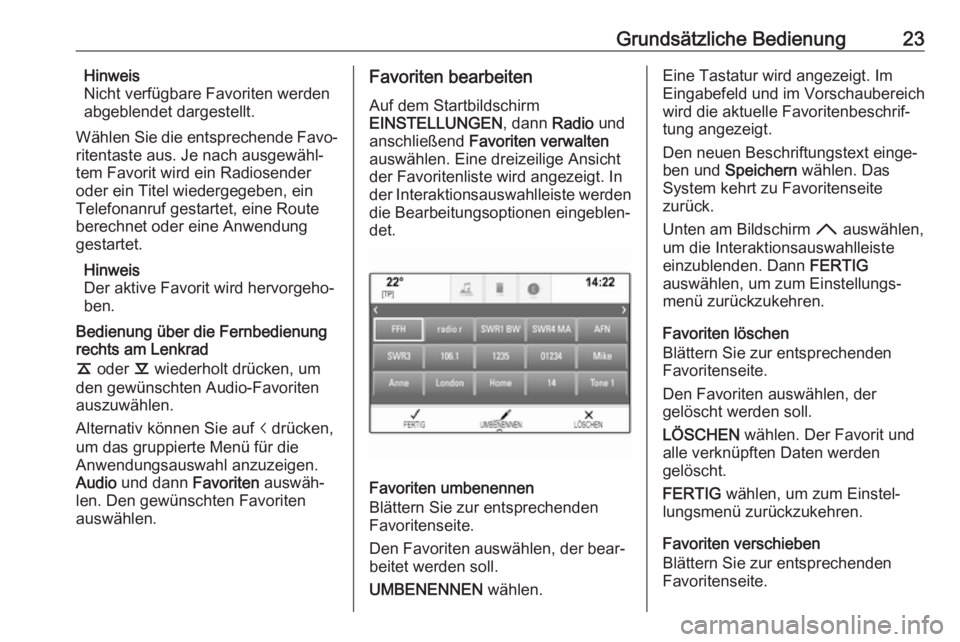 OPEL ASTRA K 2018.5  Infotainment-Handbuch (in German) Grundsätzliche Bedienung23Hinweis
Nicht verfügbare Favoriten werden
abgeblendet dargestellt.
Wählen Sie die entsprechende Favo‐
ritentaste aus. Je nach ausgewähl‐
tem Favorit wird ein Radiosen