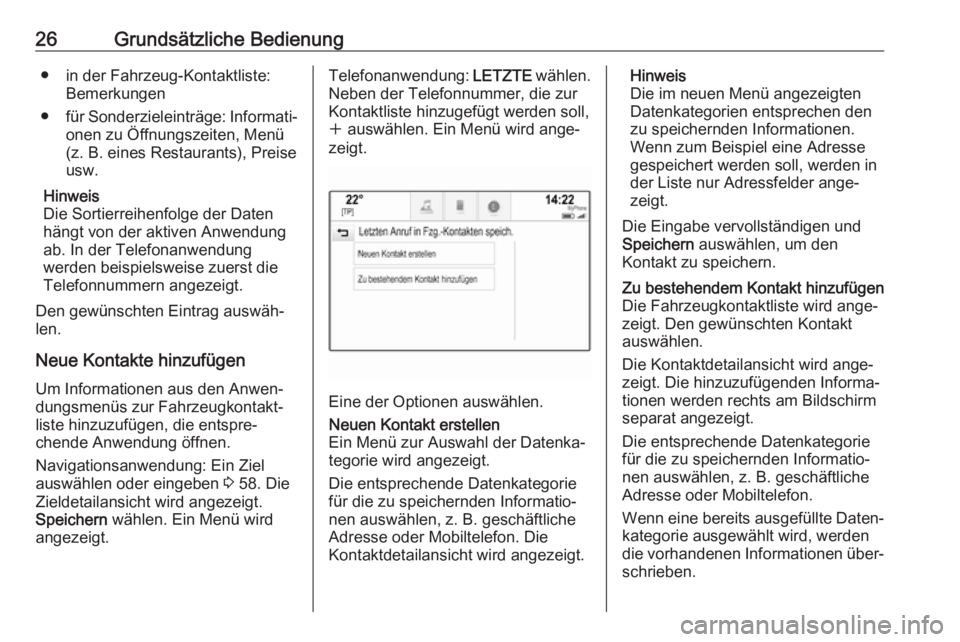 OPEL ASTRA K 2018.5  Infotainment-Handbuch (in German) 26Grundsätzliche Bedienung● in der Fahrzeug-Kontaktliste:Bemerkungen
● für Sonderzieleinträge: Informati‐
onen zu Öffnungszeiten, Menü
(z. B. eines Restaurants), Preise
usw.
Hinweis
Die Sor