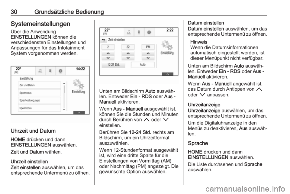 OPEL ASTRA K 2018.5  Infotainment-Handbuch (in German) 30Grundsätzliche BedienungSystemeinstellungenÜber die Anwendung
EINSTELLUNGEN  können die
verschiedensten Einstellungen und
Anpassungen für das Infotainment
System vorgenommen werden.
Uhrzeit und 