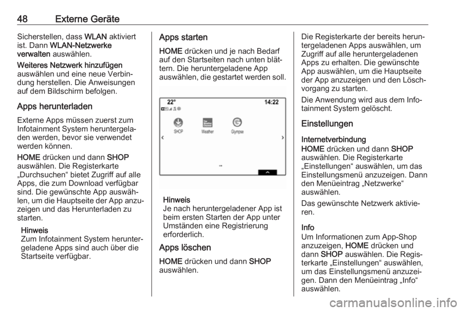 OPEL ASTRA K 2018.5  Infotainment-Handbuch (in German) 48Externe GeräteSicherstellen, dass WLAN aktiviert
ist. Dann  WLAN-Netzwerke
verwalten  auswählen.
Weiteres Netzwerk hinzufügen
auswählen und eine neue Verbin‐
dung herstellen. Die Anweisungen
a