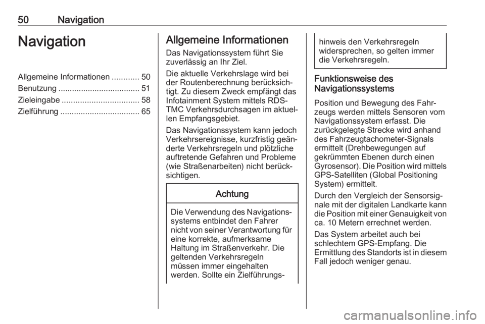 OPEL ASTRA K 2018.5  Infotainment-Handbuch (in German) 50NavigationNavigationAllgemeine Informationen............50
Benutzung .................................... 51
Zieleingabe .................................. 58
Zielführung ..........................