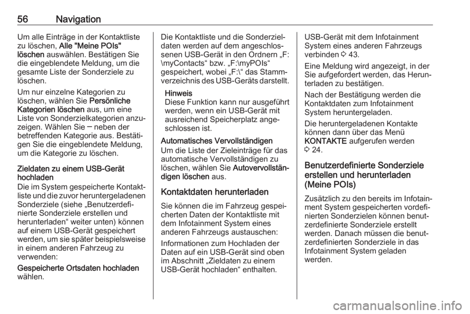 OPEL ASTRA K 2018.5  Infotainment-Handbuch (in German) 56NavigationUm alle Einträge in der Kontaktliste
zu löschen,  Alle "Meine POIs"
löschen  auswählen. Bestätigen Sie
die eingeblendete Meldung, um die
gesamte Liste der Sonderziele zu
lösc