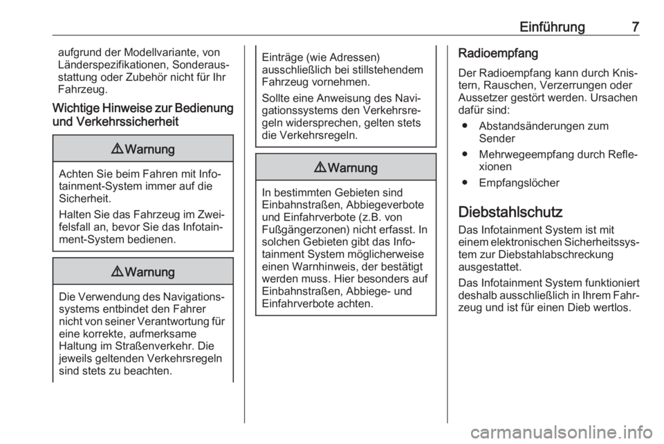 OPEL ASTRA K 2018.5  Infotainment-Handbuch (in German) Einführung7aufgrund der Modellvariante, von
Länderspezifikationen, Sonderaus‐
stattung oder Zubehör nicht für Ihr
Fahrzeug.
Wichtige Hinweise zur Bedienung
und Verkehrssicherheit9 Warnung
Achten