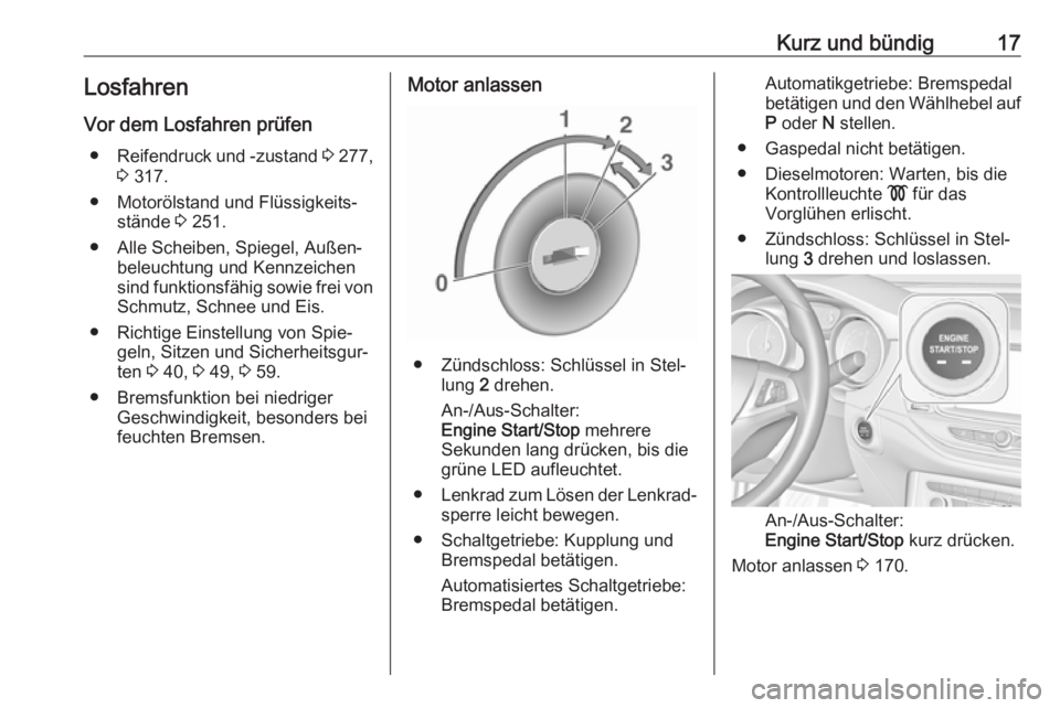 OPEL ASTRA K 2018.5  Betriebsanleitung (in German) Kurz und bündig17LosfahrenVor dem Losfahren prüfen ● Reifendruck und -zustand  3 277,
3  317.
● Motorölstand und Flüssigkeits‐ stände  3 251.
● Alle Scheiben, Spiegel, Außen‐ beleuchtu