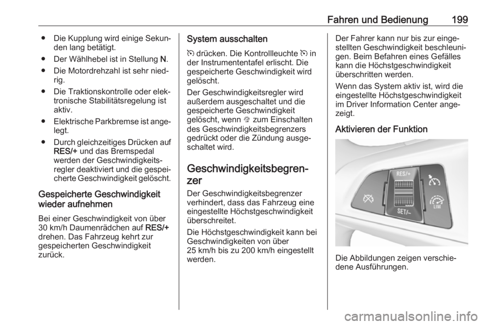 OPEL ASTRA K 2018.5 Betriebsanleitung (in German) Fahren und Bedienung199●Die Kupplung wird einige Sekun‐
den lang betätigt.
● Der Wählhebel ist in Stellung N.
● Die Motordrehzahl ist sehr nied‐ rig.
● Die Traktionskontrolle oder elek OPEL ASTRA K 2018.5 Betriebsanleitung (in German) Fahren und Bedienung199●Die Kupplung wird einige Sekun‐
den lang betätigt.
● Der Wählhebel ist in Stellung N.
● Die Motordrehzahl ist sehr nied‐ rig.
● Die Traktionskontrolle oder elek