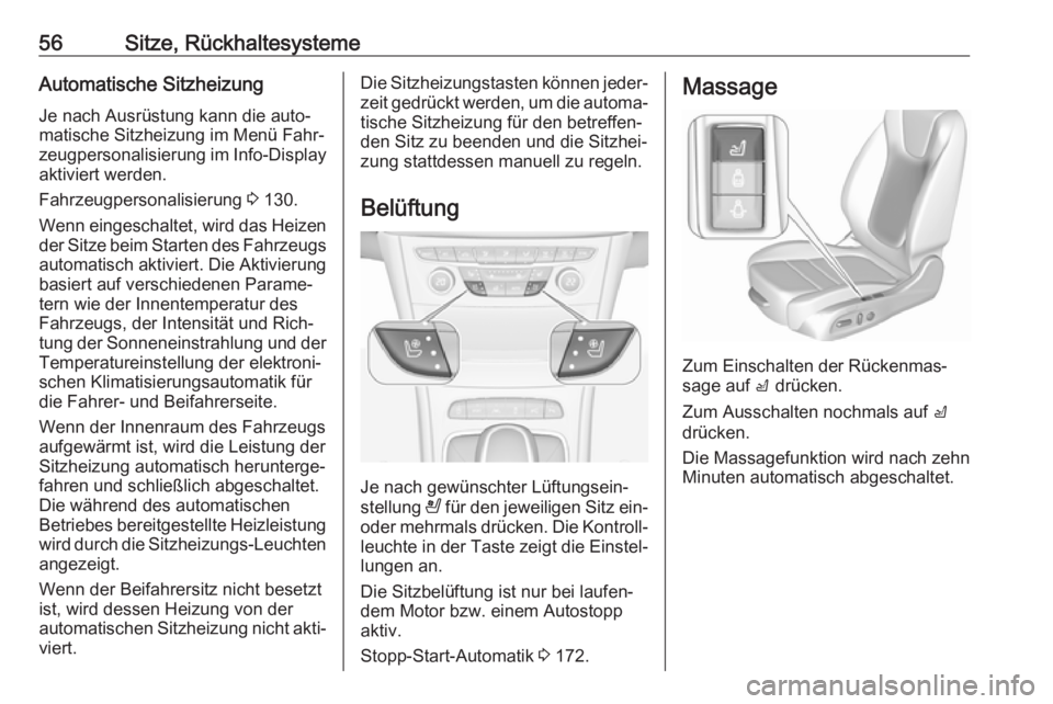 OPEL ASTRA K 2018.5  Betriebsanleitung (in German) 56Sitze, RückhaltesystemeAutomatische SitzheizungJe nach Ausrüstung kann die auto‐
matische Sitzheizung im Menü Fahr‐
zeugpersonalisierung im Info-Display
aktiviert werden.
Fahrzeugpersonalisie