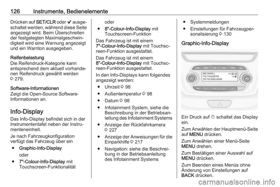 OPEL ASTRA K 2018.75  Betriebsanleitung (in German) 126Instrumente, BedienelementeDrücken auf SET/CLR oder 9 ausge‐
schaltet werden, während diese Seite
angezeigt wird. Beim Überschreiten
der festgelegten Maximalgeschwin‐
digkeit wird eine Warnu
