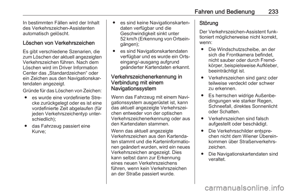 OPEL ASTRA K 2018.75  Betriebsanleitung (in German) Fahren und Bedienung233In bestimmten Fällen wird der Inhalt
des Verkehrszeichen-Assistenten
automatisch gelöscht.
Löschen von Verkehrszeichen
Es gibt verschiedene Szenarien, die
zum Löschen der ak