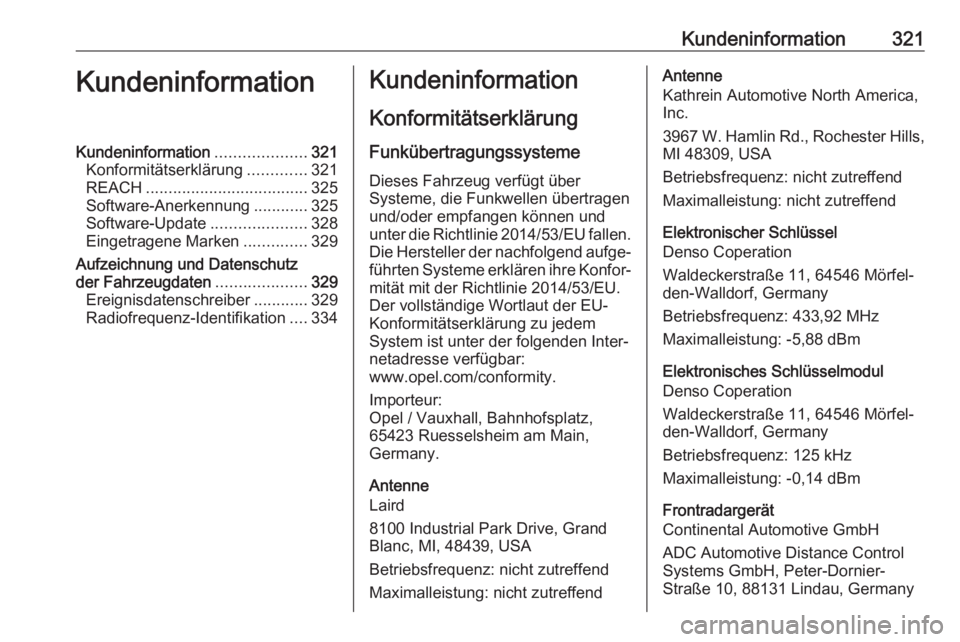 OPEL ASTRA K 2018.75  Betriebsanleitung (in German) Kundeninformation321KundeninformationKundeninformation....................321
Konformitätserklärung .............321
REACH .................................... 325
Software-Anerkennung ............3 OPEL ASTRA K 2018.75  Betriebsanleitung (in German) Kundeninformation321KundeninformationKundeninformation....................321
Konformitätserklärung .............321
REACH .................................... 325
Software-Anerkennung ............3