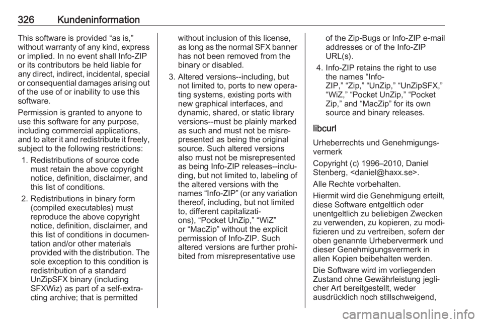 OPEL ASTRA K 2018.75  Betriebsanleitung (in German) 326KundeninformationThis software is provided “as is,”without warranty of any kind, express
or implied. In no event shall Info-ZIP
or its contributors be held liable for
any direct, indirect, inci OPEL ASTRA K 2018.75  Betriebsanleitung (in German) 326KundeninformationThis software is provided “as is,”without warranty of any kind, express
or implied. In no event shall Info-ZIP
or its contributors be held liable for
any direct, indirect, inci