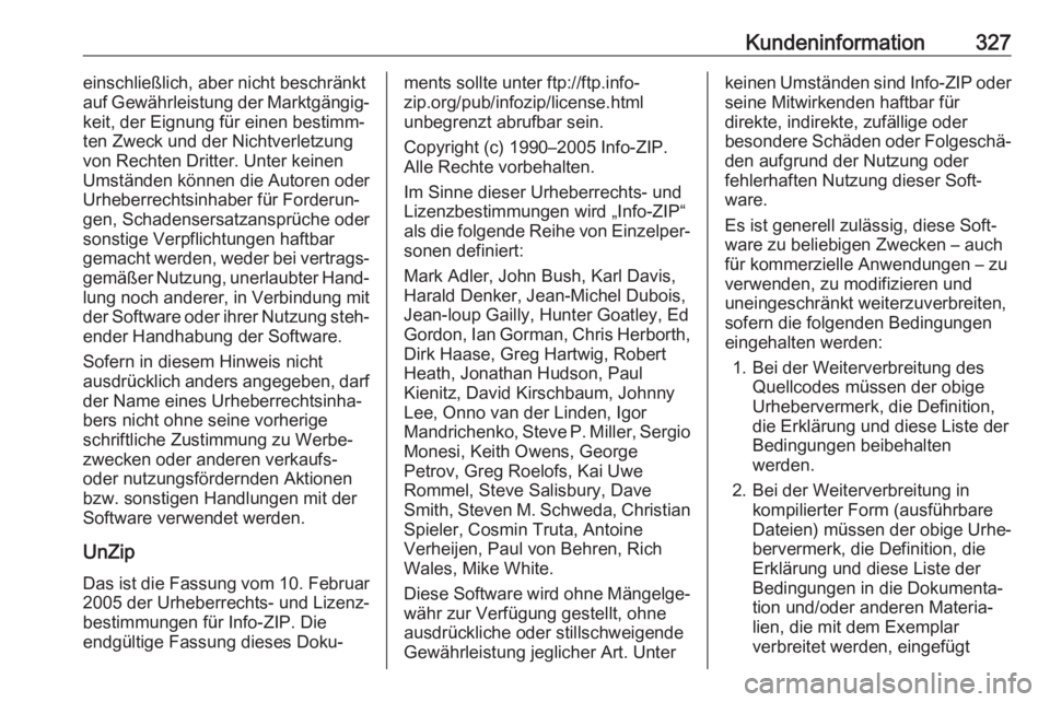 OPEL ASTRA K 2018.75  Betriebsanleitung (in German) Kundeninformation327einschließlich, aber nicht beschränkt
auf Gewährleistung der Marktgängig‐
keit, der Eignung für einen bestimm‐
ten Zweck und der Nichtverletzung
von Rechten Dritter. Unter OPEL ASTRA K 2018.75  Betriebsanleitung (in German) Kundeninformation327einschließlich, aber nicht beschränkt
auf Gewährleistung der Marktgängig‐
keit, der Eignung für einen bestimm‐
ten Zweck und der Nichtverletzung
von Rechten Dritter. Unter