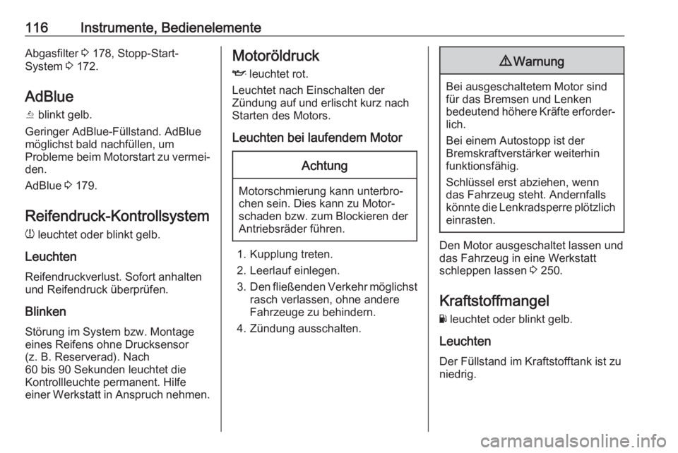 OPEL ASTRA K 2019  Betriebsanleitung (in German) 116Instrumente, BedienelementeAbgasfilter 3 178, Stopp-Start-
System  3 172.
AdBlue Y  blinkt gelb.
Geringer AdBlue-Füllstand. AdBlue
möglichst bald nachfüllen, um
Probleme beim Motorstart zu verme
