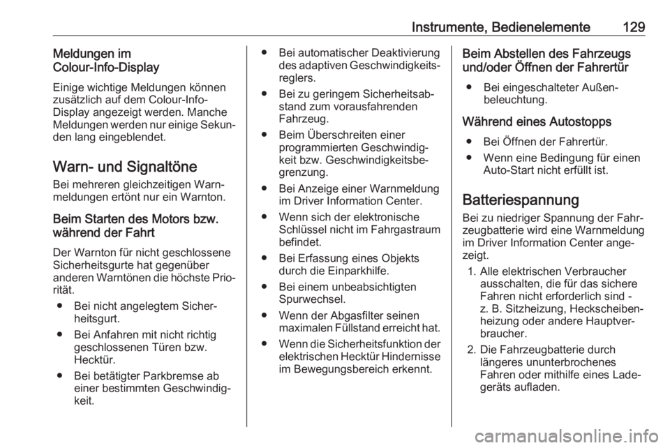 OPEL ASTRA K 2019  Betriebsanleitung (in German) Instrumente, Bedienelemente129Meldungen im
Colour-Info-Display
Einige wichtige Meldungen können
zusätzlich auf dem Colour-Info-
Display angezeigt werden. Manche
Meldungen werden nur einige Sekun‐

