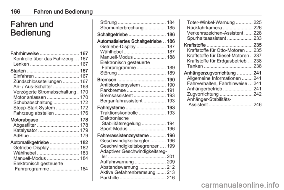 OPEL ASTRA K 2019  Betriebsanleitung (in German) 166Fahren und BedienungFahren und
BedienungFahrhinweise ............................. 167
Kontrolle über das Fahrzeug ...167
Lenken ..................................... 167
Starten .................