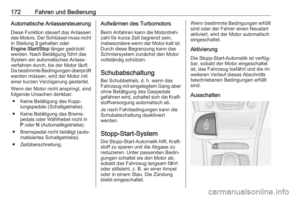 OPEL ASTRA K 2019  Betriebsanleitung (in German) 172Fahren und BedienungAutomatische Anlassersteuerung
Diese Funktion steuert das Anlassen
des Motors. Der Schlüssel muss nicht
in Stellung  3 gehalten oder
Engine Start/Stop  länger gedrückt
werden