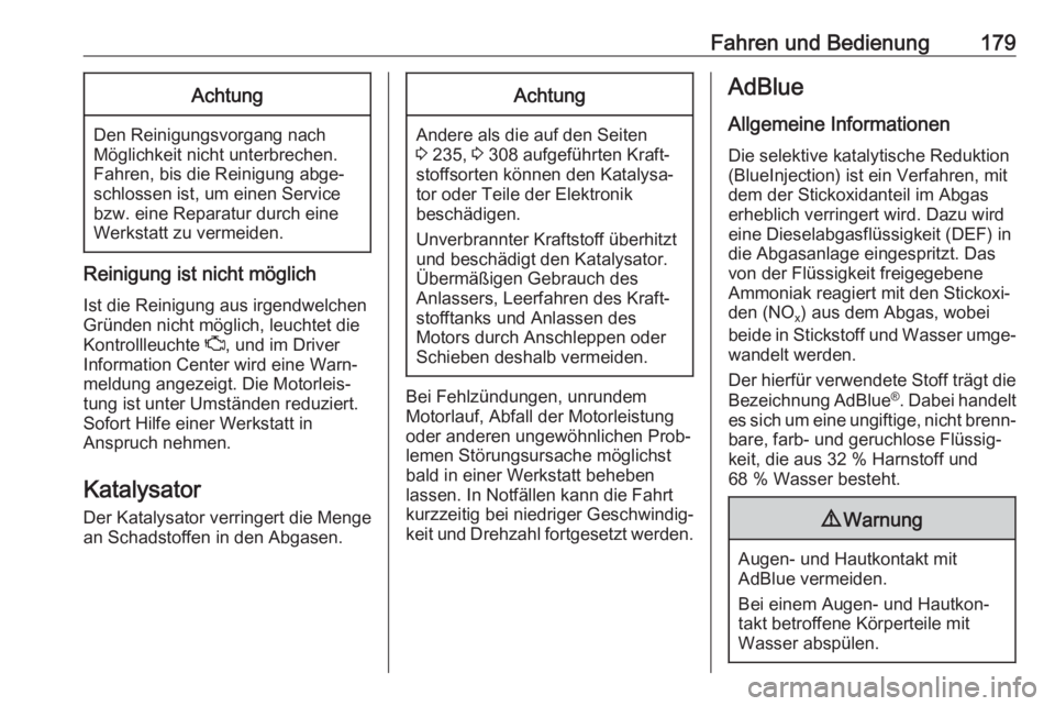 OPEL ASTRA K 2019  Betriebsanleitung (in German) Fahren und Bedienung179Achtung
Den Reinigungsvorgang nach
Möglichkeit nicht unterbrechen.
Fahren, bis die Reinigung abge‐
schlossen ist, um einen Service
bzw. eine Reparatur durch eine
Werkstatt zu