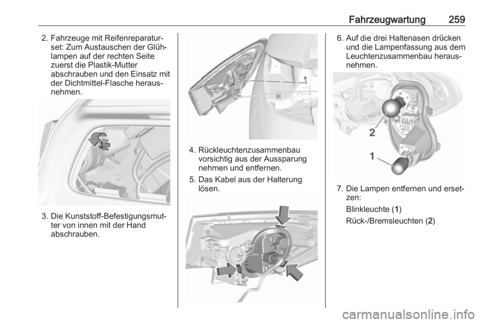 OPEL ASTRA K 2019  Betriebsanleitung (in German) Fahrzeugwartung2592. Fahrzeuge mit Reifenreparatur‐set: Zum Austauschen der Glüh‐
lampen auf der rechten Seite
zuerst die Plastik-Mutter
abschrauben und den Einsatz mit der Dichtmittel-Flasche he