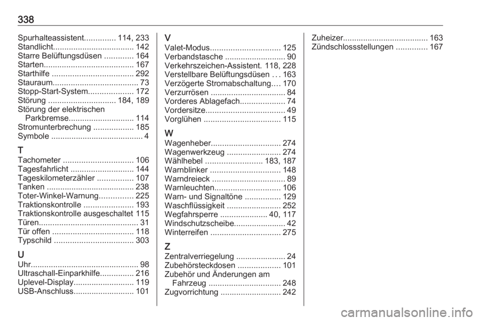 OPEL ASTRA K 2019  Betriebsanleitung (in German) 338Spurhalteassistent..............114, 233
Standlicht .................................... 142
Starre Belüftungsdüsen  .............164
Starten ........................................ 167
Starthil